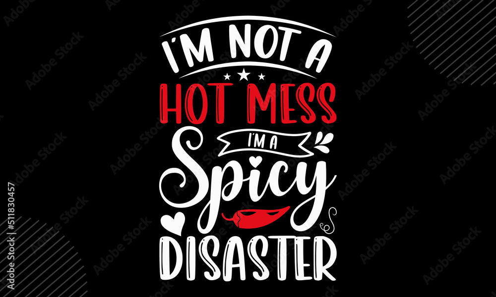 Im Not A Hot Mess Im A Spicy Disaster Mom T Shirt Design Modern