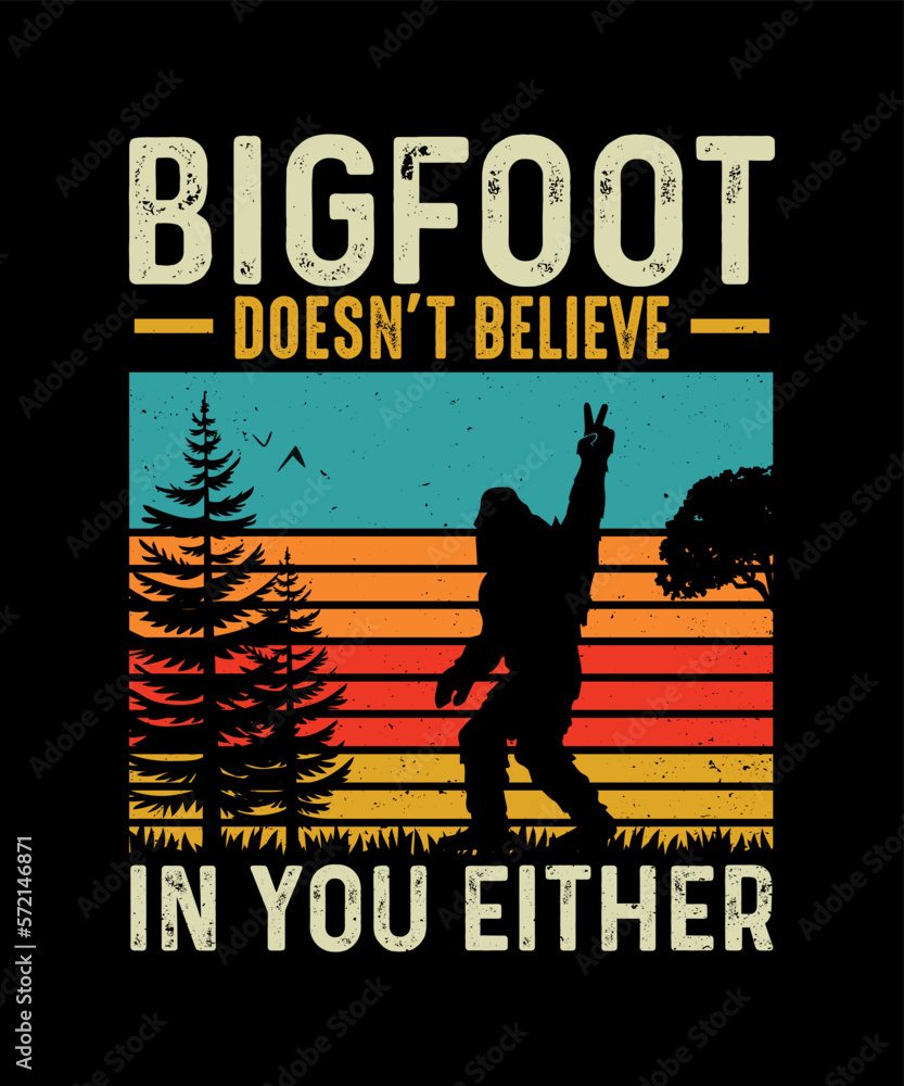 Bigfoot T Shirt Design Bigfoot Doesn T Believe In You Either Stock