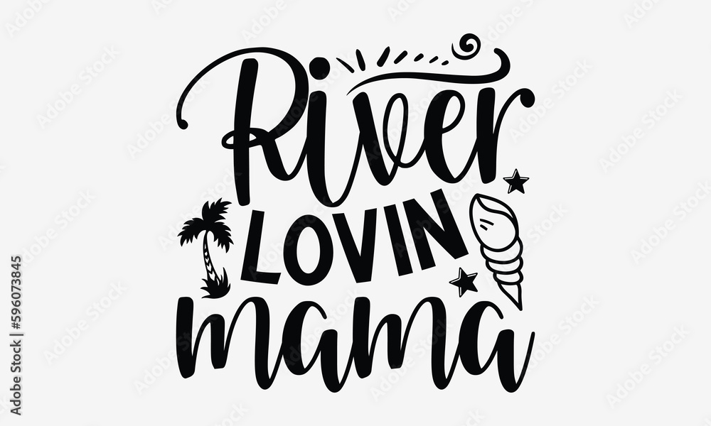 River Lovin Mama Summer T Shirt Design Hand Drawn Lettering Phrase