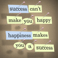 Success Can't Make You Happy - Happiness Makes You a Success