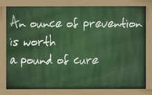 " An Ounce Of Prevention Is Worth A Pound Of Cure " Written On A