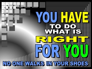 Wall Mural - You have to do what is right for you - motivational phrase