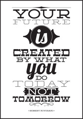 Wall Mural - Your future is created by what you do today not tomorrow