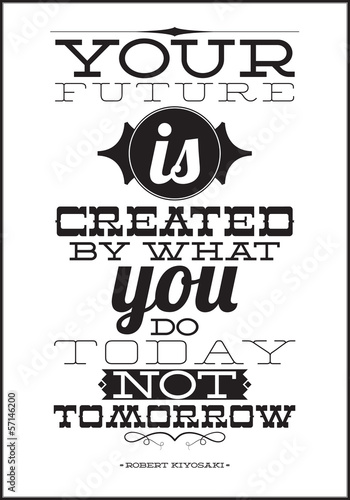 Naklejka dekoracyjna Your future is created by what you do today not tomorrow