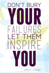 Don't bury your failures let them inspire you Robert Kiyosaki