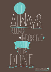 Quote It always seems impossible until it is done
