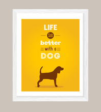 Dog Poster, Life Is Better With A Dog