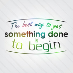 Wall Mural - The best way to get something done is to begin
