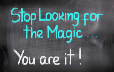 Wall Mural - Stop Looking For The Magic You Are It Concept