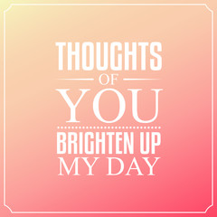 Wall Mural - Thoughts of you brighten up my day, Quotes Typography Background