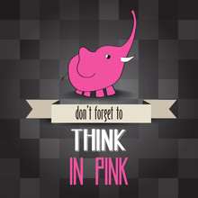 Poster With Pink Elephant And Message" Don't Forget To Think In