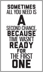 Wall Mural - Sometimes all you need is a second chance, because time wasn't r
