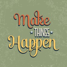 'Make Things Happen" Quote Typographical  Retro Background