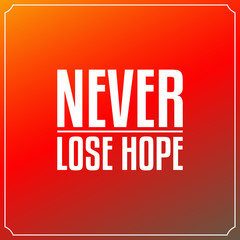 Wall Mural - Never lose hope. Quotes Typography Background Design