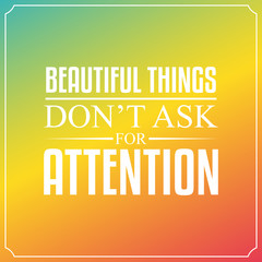 Wall Mural - Beautiful things don't ask for attention. Quotes Typography