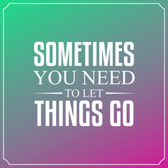 Wall Mural - Sometimes you need to let things go. Quotes Typography