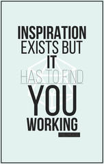 Poster. Inspiration exists but it has to find you working. Pabl