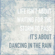 motivational poster quote life is about dancing in the rain