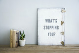 Fototapeta  - motivational poster quote WHAT'S STOPPING YOU?