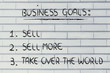 funny list of business goals: sell, sell more, take over the wor
