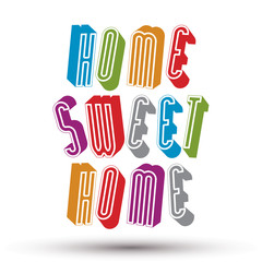 Wall Mural - Home Sweet Home phrase made with 3d retro style geometric letter