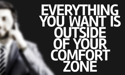 everything you want is outside of your comfort zone