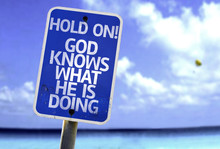 Hold On! God Knows What He Is Doing Sign