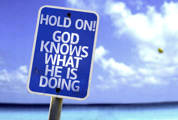 Hold On! God Knows What He is Doing sign