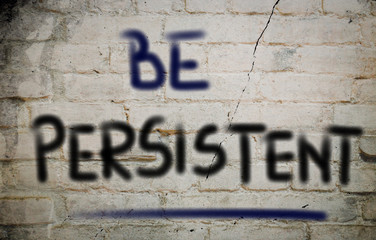 Be Persistent Concept