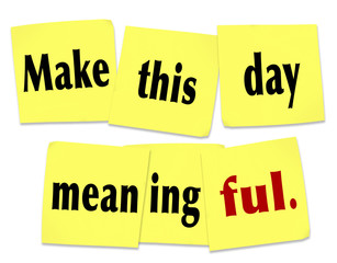 Make This Day Meaningful Important Worthwhile Memorable Sticky N