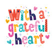 With a grateful heart typography lettering loving text card