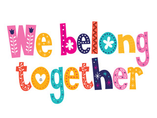 Wall Mural - we belong together