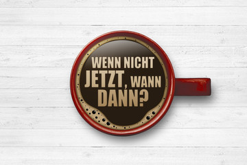 Sticker - Wenn nicht jetzt, wann dann?