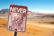 Never Let Your Fear Decide your Future sign