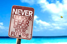 Never Let Your Fear Decide Your Future Sign