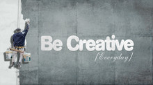 Be Creative Everyday