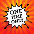 © Flavijus Piliponis - Comic explosion with text One Time Only, vector