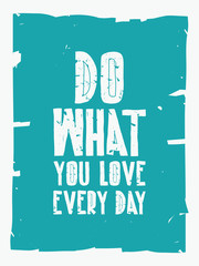Wall Mural - Quote poster. DO WHAT YOU LOVE EVERY DAY