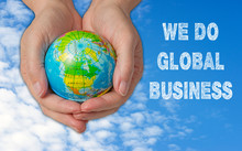 We Do Global Business - Female Hands With Globe
