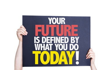 Wall Mural - Your Future is Defined by What you Do Today card isolated
