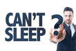 © gustavofrazao - Business man pointing the text: Cant Sleep?