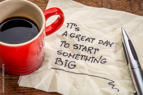 It is a great day to start ...