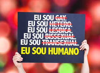 I am Gay/Straight/Lesbian/Bisexual/Trans I am Human (in Portuguese)