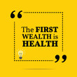 © sibgat - Inspirational motivational quote. The first wealth is health.