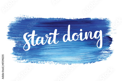 Fotografía Start doing. Hand lettering quote on a creative vector background
