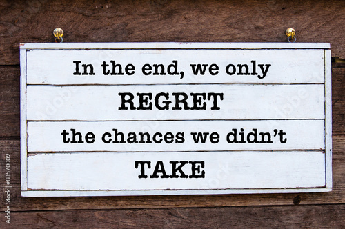 Fotografie, Obraz Inspirational message - In the end, we only regret the chances we didn't take