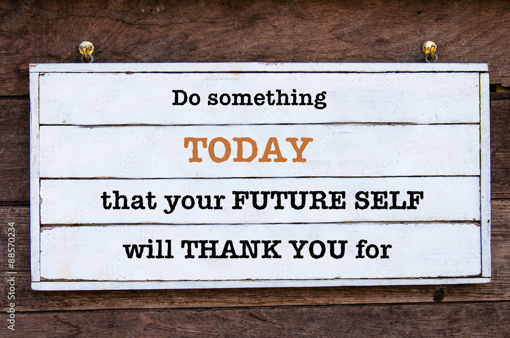Obraz na płótnie Inspirational message - Do Something Today That Your Future Self will Thank You for w salonie