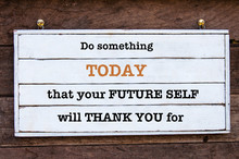 Inspirational Message - Do Something Today That Your Future Self Will Thank You For
