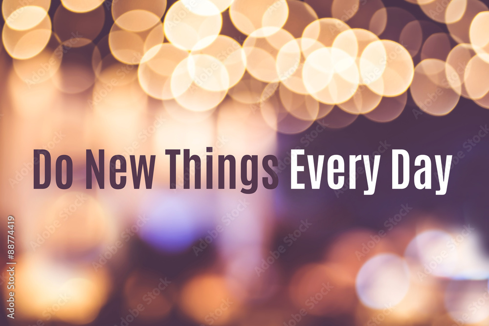 Inspiration quote : " Do new things every day" with blur bokeh b - obrazy, fototapety, plakaty 