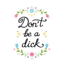 Don't Be A Dick Floral Message